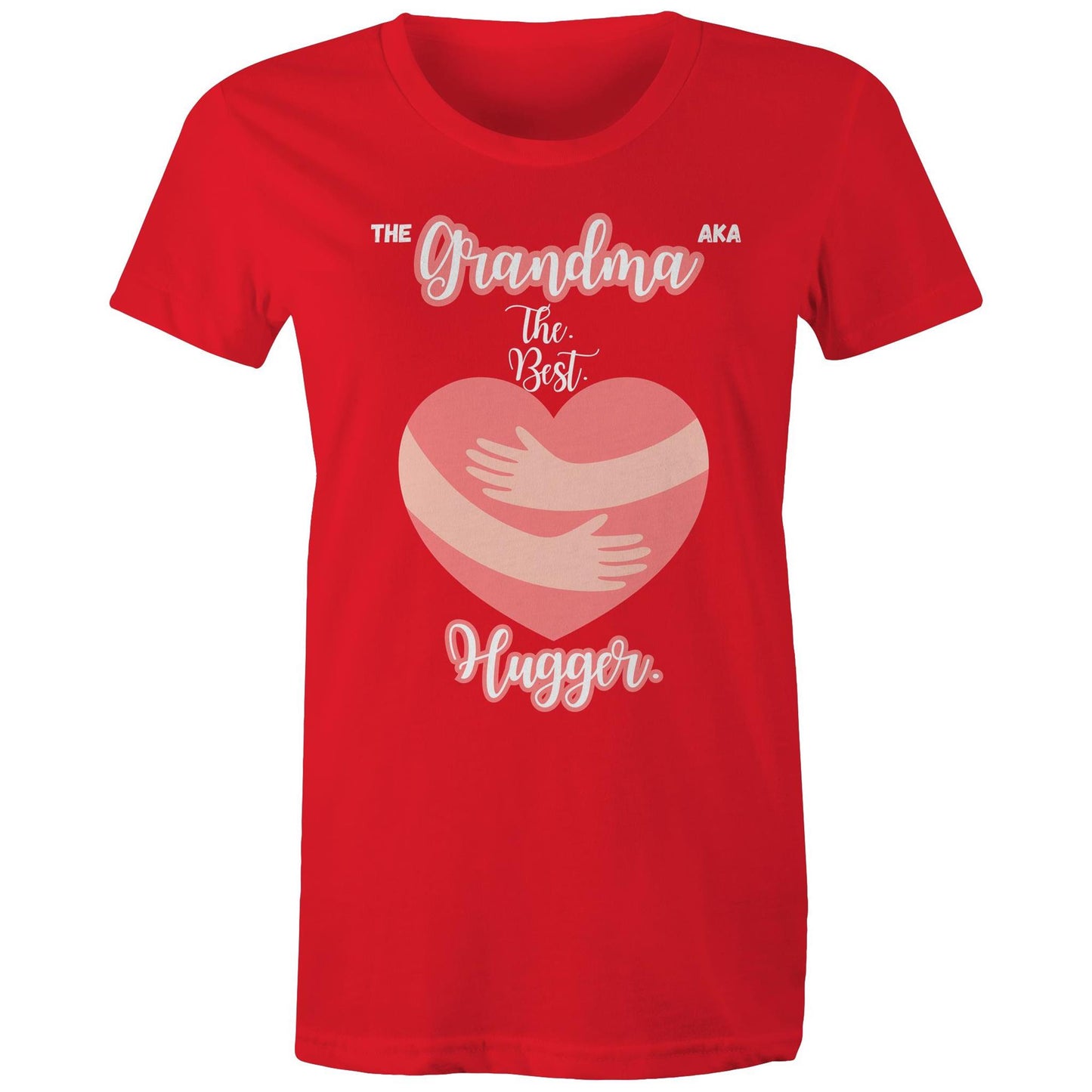 The GRANDMA AKA The Best Hugger Women's T-Shirt - Pick Colour & Size