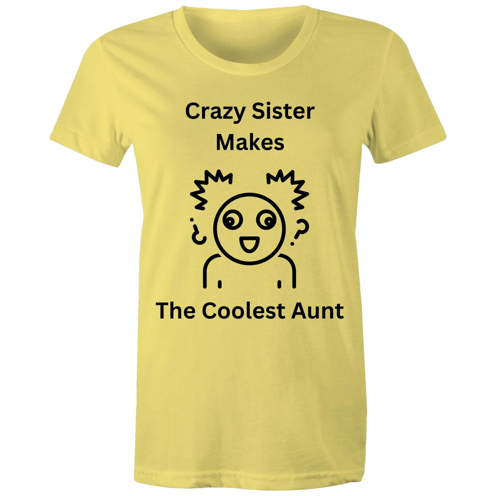 "Crazy Sister Makes the Coolest Aunt" Women's Cotton T-Shirts - Funny but Nice Gift for Auntie - Da Boss Mango AU - Yellow