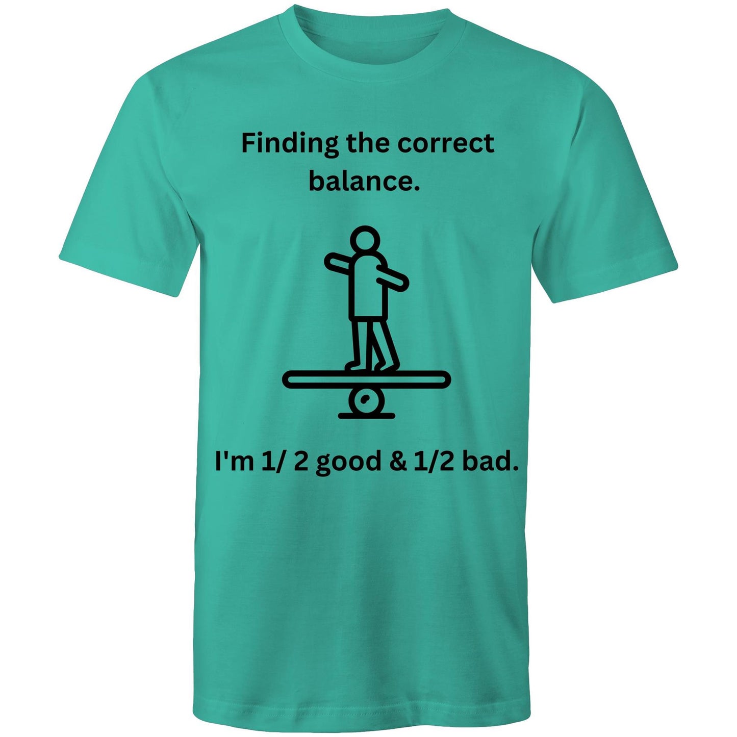 "Finding the correct balance. I'm 1/2 good & 1/2 bad." Funny Men's Cotton T-Shirt - Da Boss Mango AU - Teal