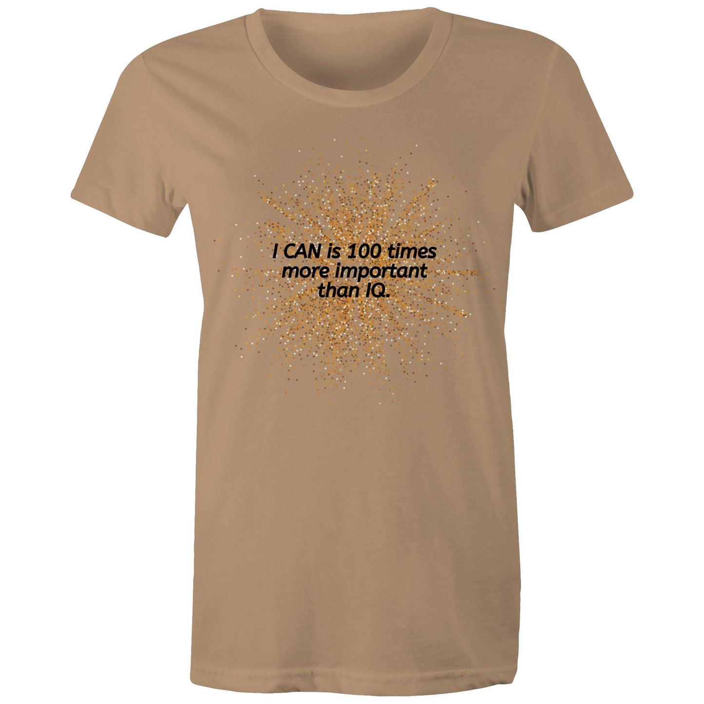 "I CAN is 100 times more important than IQ" Women's Cotton T-Shirt - Positive Clothing - Da Boss Mango AU - Tan Beige