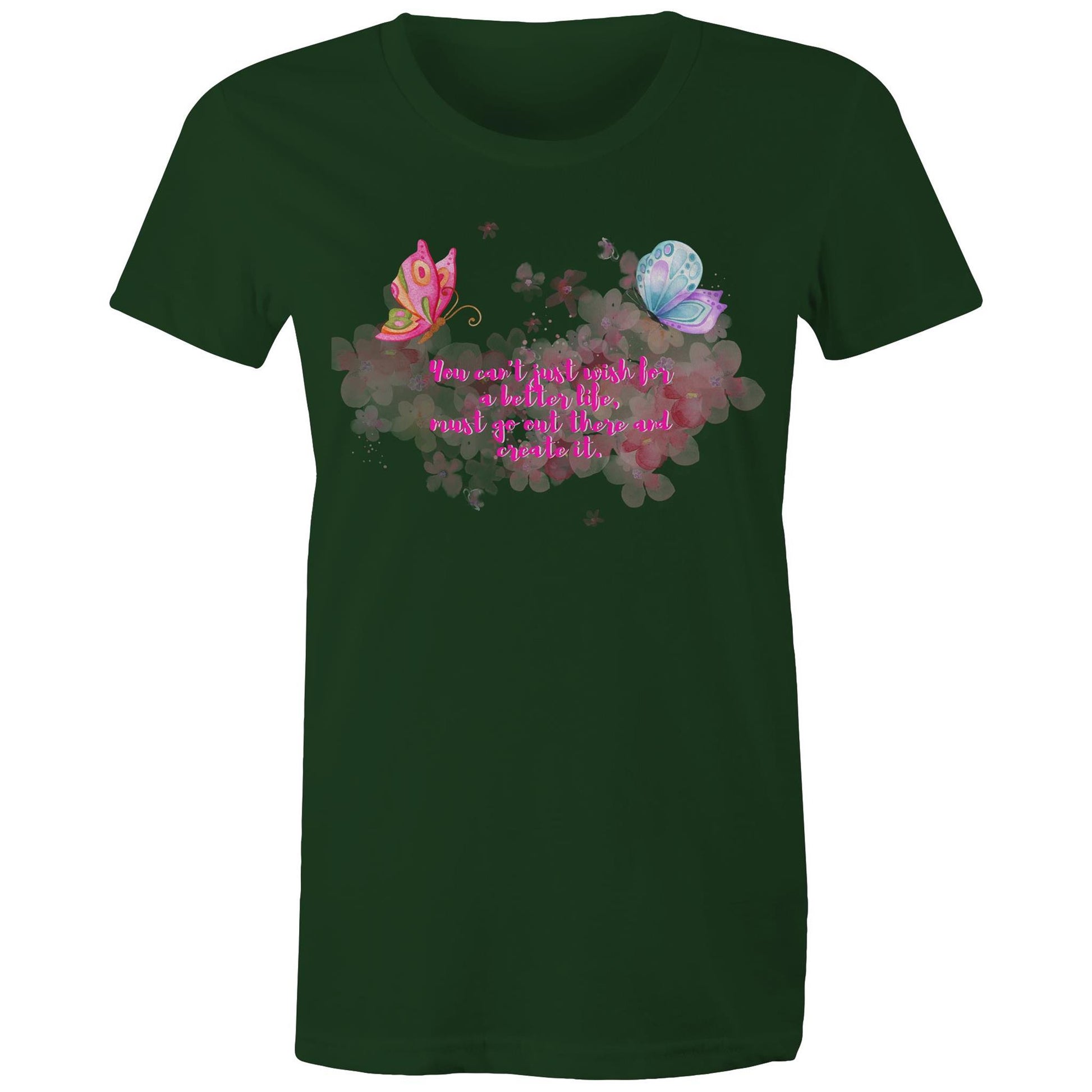 "You can't just wish for a better life, must go out there and create it" Women's T-Shirt - Da Boss Mango AU - Forest Green