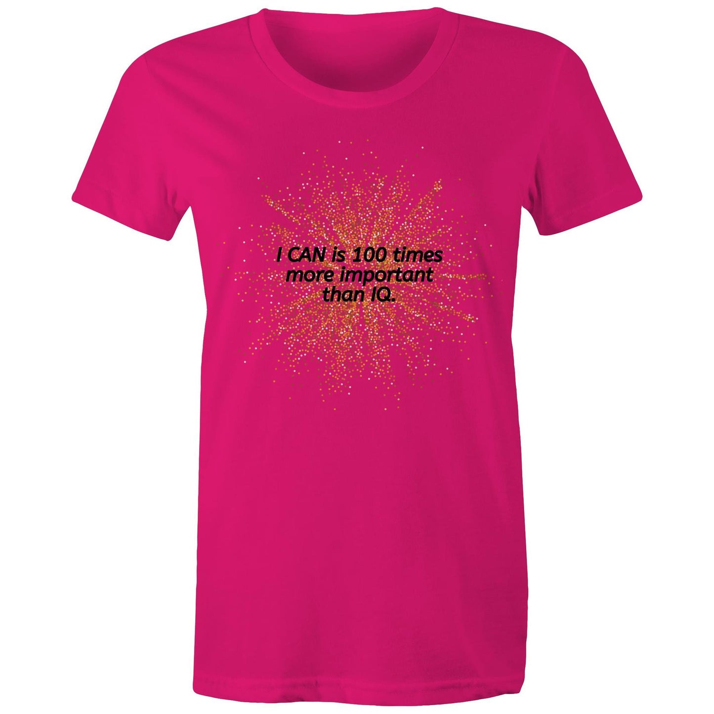 "I CAN is 100 times more important than IQ" Women's Cotton T-Shirt - Positive Clothing - Da Boss Mango AU - Fuchsia Pink