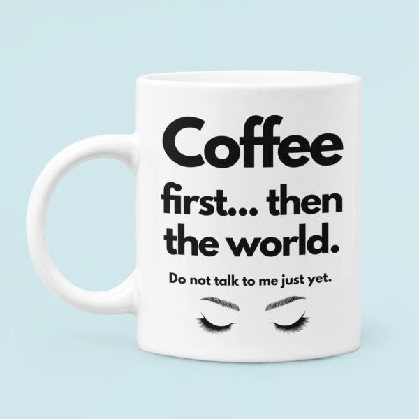 "Coffee First Then the World" 11 oz Premium White Dishwasher Safe Ceramic Mug Funny Gift for Coffee Lovers - Da Boss Mango AU