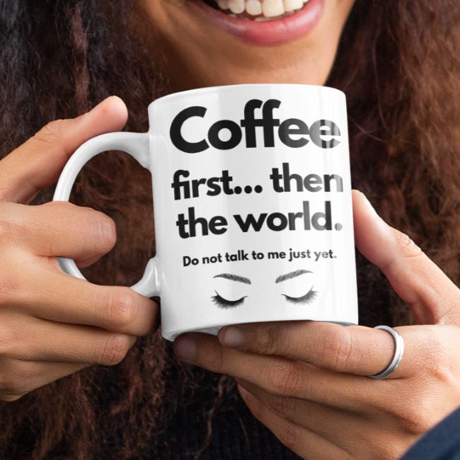 "Coffee First Then the World" 11 oz Premium White Dishwasher Safe Ceramic Mug Funny Gift for Coffee Lovers - Da Boss Mango AU