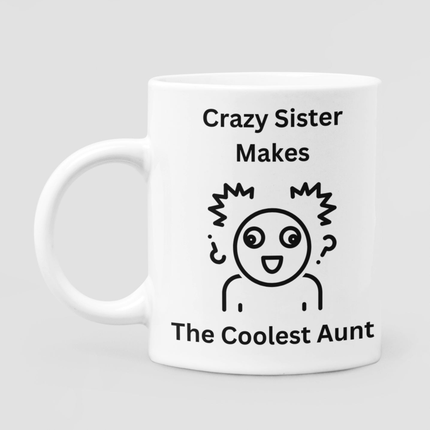 Crazy Sister Makes the Coolest Aunt 11 oz Premium White Dishwasher Safe Ceramic Mug - Gift for Aunties- Da Boss Mango AU -