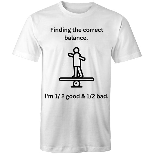 "Finding the correct balance. I'm 1/2 good & 1/2 bad." Funny Men's Cotton T-Shirt - Da Boss Mango AU - White