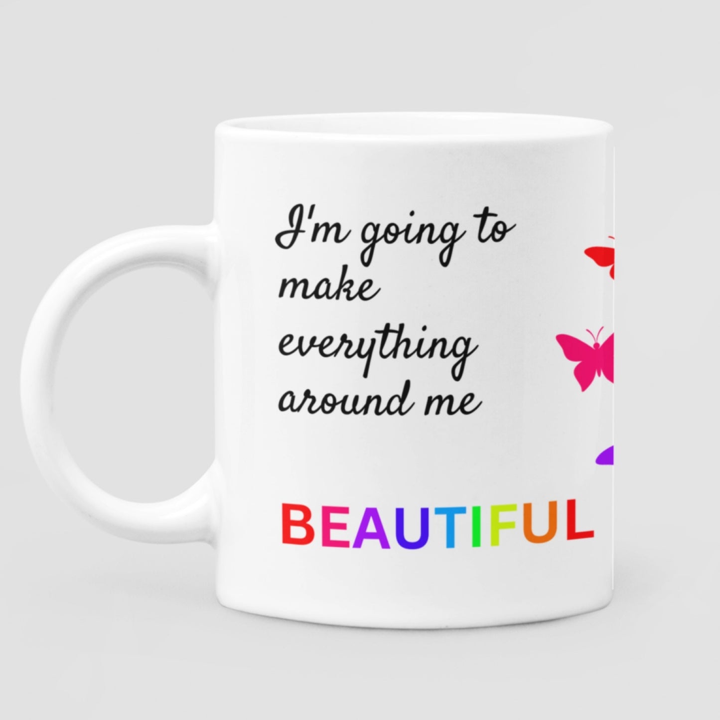 "I'm going to make everything around me BEAUTIFUL - that will be my life" Positive 11 oz Ceramic Mug - Da Boss Mango AU -